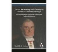 Torkel Aschehoug and Norwegian Historical Economic Thought by Mathilde C. Fasting Mathilde C. Fasting (Auteur)