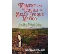 Torment And Tequila In Belle Epoque Mexico