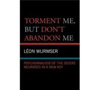 Torment Me But Dont Abandon Me by Leon Wurmser Leon Wurmser (Auteur)