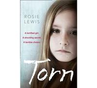 Torn: A terrified girl. A shocking secret. A terrible choice. Lewis, Rosie (Auteur)