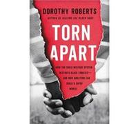 Torn Apart How the Child Welfare System Destroys Black FamiliesAnd How Abolition Can Build a Safer World by Dorothy Roberts Dorothy Roberts (Auteur)