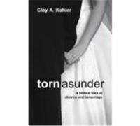 Torn Asunder: A Biblical Look at Divorce and Remarriage Kahler, Clay A. (Auteur)