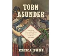 Torn Asunder: Republican Crises and Civil Wars in the United States and Mexico, 1848-1867