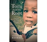 Torn from the Root: A Memoir of a Black Transracial Adoptee