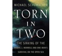 Torn In Two: The Sinking Of The Daniel J. Morrell And One Man's Survival On The Open Sea