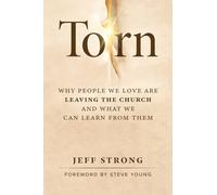 Torn: Why People We Love Are Leaving the Church and What We Can Learn from Them