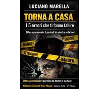 TORNA A CASA: Difesa personale reale nel contesto civile.Metodo Combat Krav Maga | Sistema Civile - 2° Volume . Volume breve - lettura diretta
