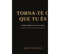 Torna-te o Que Tu És: O difícil caminho de volta a si mesmo - Da antiga sabedoria de Píndaro à individuação de Jung