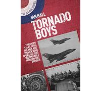 Tornado Boys: Thrilling Tales from the Men and Women Who Have Operated This Indomitable Modern-day Bomber