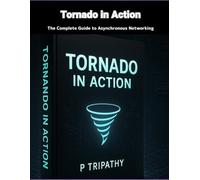 Tornado in Action: The Complete Guide to Asynchronous Networking