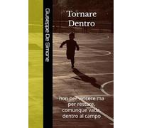 Tornare Dentro: non per vincere ma per restare, comunque vada, dentro al campo