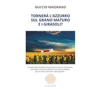 Tornerà l’azzurro sul grano maturo e i girasoli?