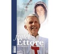Tornielli, A: Fratel Ettore & Il Miracolo Di Rosa Mistica
