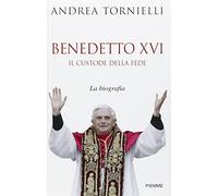 Tornielli Andrea - Benedetto XVI Il Custode Della Fede