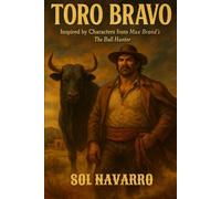 Toro Bravo: Inspired by Characters from Max Brand's The Bull Hunter