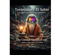 Torónjides y El Sabio - Una Cuestión liberada al Azar: Un camino hacia la iluminacion sin generadores - apuntes y relatos sobre "La Cuestión"