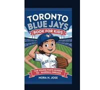 TORONTO BLUE JAYS BOOK FOR KIDS: The Young Fan’s Guide To Baseball Dreams