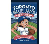 TORONTO BLUE JAYS BOOK FOR KIDS: The Young Fan’s Guide To Baseball Dreams