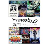 Toronto Graffiti: The Human Behind the Wall A Documentary Oral History of Toronto's Graffiti Movement (500+ Pages of Interviews & Archives)