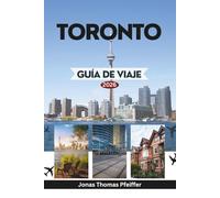TORONTO GUÍA DE VIAJE 2026: Explorando la puerta de entrada a Canadá en América del Norte con lugares emblemáticos, vecindarios vibrantes, tesoros ... culinarias y gemas ocultas te esperan