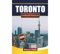 TORONTO GUIDA DI VIAGGIO 2026: Scopri le principali attrazioni, i quartieri, la cucina locale e le esperienze culturali nella città più grande del Canada