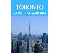 TORONTO GUIDE DE VOYAGE 2026: Explorez Toronto comme un local : le guide ultime 2026 des meilleures attractions, de la gastronomie, de la culture et des trésors cachés de la ville