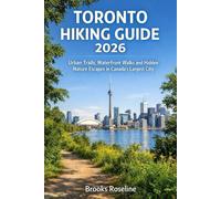 TORONTO HIKING GUIDE 2026: Urban Trails, Waterfront Walks and Hidden Nature Escapes in Canada’s Largest City