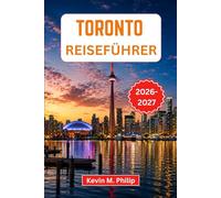 Toronto Reiseführer 2026-2027: Entdecken Sie Kanadas größte Stadt durch pulsierende Viertel, Kulturfestivals, Lebensmittelmärkte, Museen und authentische lokale Erlebnisse