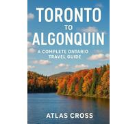 TORONTO RO ALGONQUIN: A Complete Ontario Travel Guide