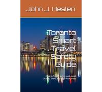 Toronto Smart Travel Safety Guide: How to Travel Safely, and Avoid Scams, Theft, and High-Risk Areas