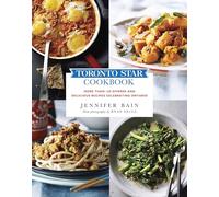 Toronto Star Cookbook: More than 150 Diverse and Delicious Recipes Celebrating Ontario