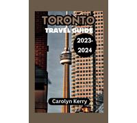 Toronto Travel Guide 2023-2024: Crafting Unforgettable Memories Across Toronto's Diverse Landscape
