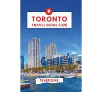 Toronto Travel Guide 2025: The Essential Handbook to the Best Places, Top Sights, and Secret Local Spots.