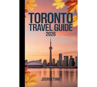 Toronto Travel Guide 2026: A Modern Explorer’s Guide to Toronto’s Landmarks, Neighborhoods, and Adventures