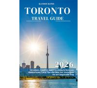 Toronto Travel Guide 2026: Adventure, Comfort, and Everything in Between: Hidden Gems Local Tips, and Must-See Attractions for an Unforgettable Trip