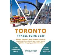 TORONTO TRAVEL GUIDE 2026: Explore Canada’s Most Dynamic City with Top Attractions, Day Trips, Foodie Spots, Nightlife, Shopping, and Insider Tips