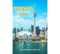 TORONTO TRAVEL GUIDE 2026: Explore Ontario’s Vibrant Capital: Insider Tips, Hidden Gems, Local Culture, Food, Nightlife, and Essential Itineraries for an Unforgettable Canada Adventure