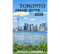 TORONTO TRAVEL GUIDE 2026: Insider Tips, Must-See Spots, and Local Experiences for Explorers