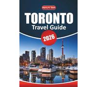 Toronto Travel Guide 2026: Plan Your Ontario Vacation with Itineraries, Maps, Museums, Outdoor Adventures, and Family-Friendly Activities
