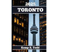 TORONTO TRAVEL GUIDE: Essential Information and Tips to Prepare for Your Trip: Everything You Should Know Before You Go