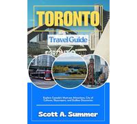 TORONTO Travel Guide: Explore Canada's Must-see Attractions, City of Cultures, Skyscrapers, and Endless Discoveries