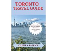 TORONTO TRAVEL GUIDE: YOUR LOCAL'S ROADMAP TO THE UNEXPECTED CULTURE, CUISINE & CURIOSITIES MOST VISITORS MISS