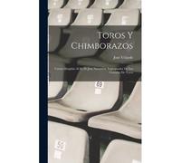 Toros Y Chimborazos: Cartas Dirigidas Al Sr. D. José Navarrete, Impugnador De Las Corridas De Toros