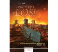 TORPEDO LOS!: Tome 2, Les U-Boote dans la Bataille de l'Atlantique, 1942-1945