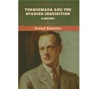 Torquemada and the Spanish Inquisition A History - Rafael Sabatini - Bibliotech Press - Livre en Anglais Rafael SabatiniRafael Sabatini (Auteur)