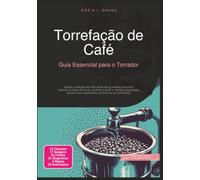 Torrefação de Café: Guia Essencial para o Torrador