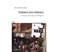 Torres del Obispo Chroniques d'un village de la Ribagorza - Marie-Héloïse Arbus - Complicites Eds - broché - Roman