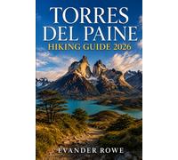 TORRES DEL PAINE HIKING GUIDE 2026