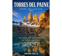 TORRES DEL PAINE NATIONAL PARK HIKING GUIDE 2026: The Ultimate 2026 Travel Companion for Trekkers, Nature Lovers, and Adventure Seekers