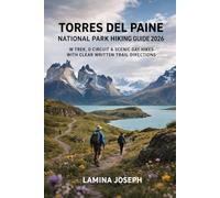 TORRES DEL PAINE NATIONAL PARK HIKING GUIDE 2026: W TREK, O CIRCUIT & SCENIC DAY HIKES WITH CLEAR WRITTEN TRAIL DIRECTIONS